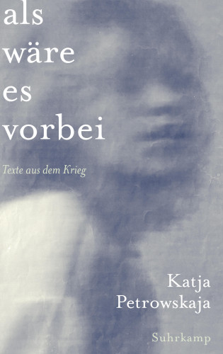 Katja Petrowskaja: Als wäre es vorbei
