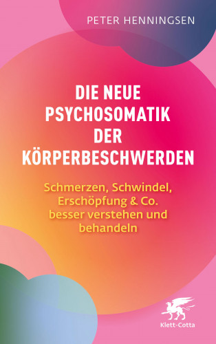 Peter Henningsen: Die neue Psychosomatik der Körperbeschwerden
