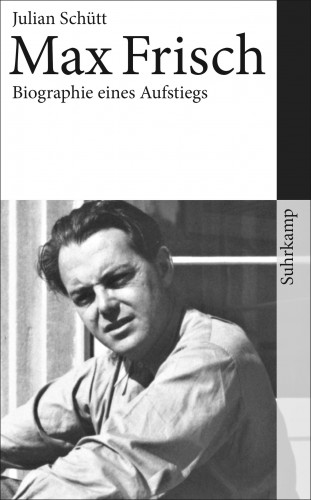Julian Schütt: Max Frisch