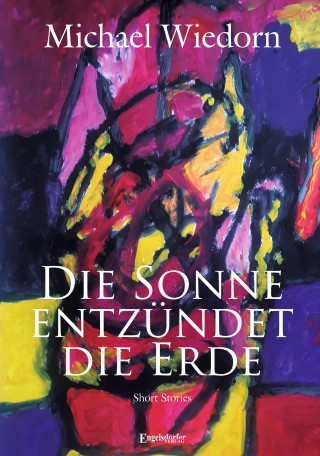 Michael Wiedorn: Die Sonne entzündet die Erde
