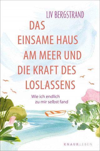 Liv Bergstrand: Das einsame Haus am Meer und die Kraft des Loslassens