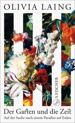 Olivia Laing: Der Garten und die Zeit