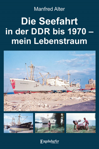 Manfred Alter: Die Seefahrt in der DDR bis 1970 – mein Lebenstraum