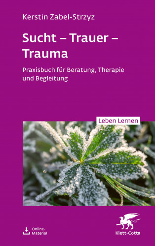 Kerstin Zabel-Strzyz: Sucht – Trauer – Trauma (Leben Lernen, Bd. 357)