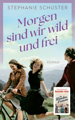 Stephanie Schuster: Morgen sind wir wild und frei