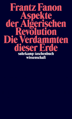 Frantz Fanon: Aspekte der algerischen Revolution / Die Verdammten dieser Erde