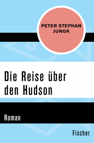 Peter Stephan Jungk: Die Reise über den Hudson