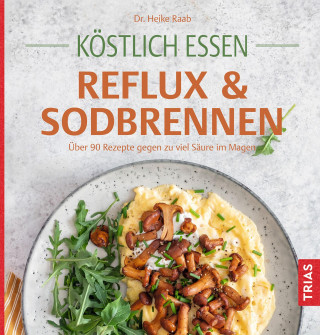 Heike Raab: Köstlich essen Reflux und Sodbrennen