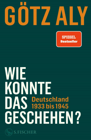 Götz Aly: Wie konnte das geschehen? Deutschland 1933 bis 1945
