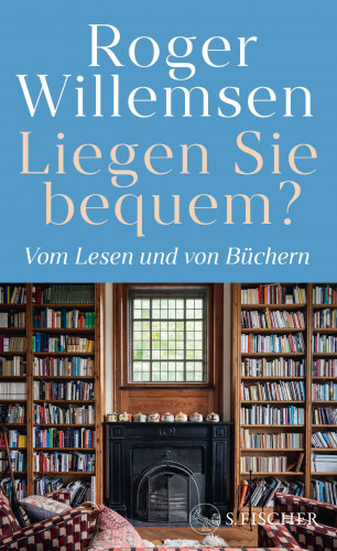 Roger Willemsen: Liegen Sie bequem? Vom Lesen und von Büchern