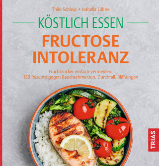 Thilo Schleip, Isabella Lübbe: Köstlich essen Fructoseintoleranz