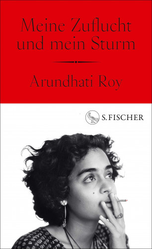 Arundhati Roy: Meine Zuflucht und mein Sturm