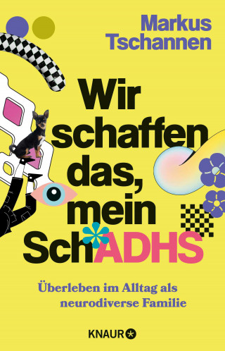 Markus Tschannen: Wir schaffen das, mein SchADHS