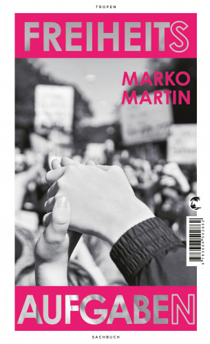 Marko Martin: Freiheitsaufgaben