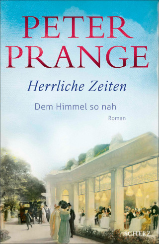 Peter Prange: Herrliche Zeiten - Dem Himmel so nah