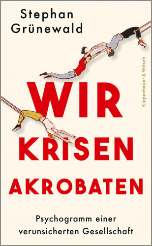 Stephan Grünewald: Wir Krisenakrobaten
