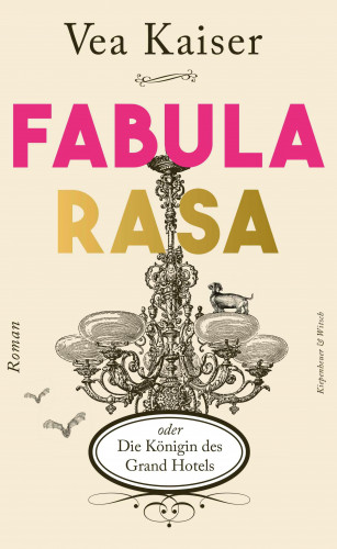 Vea Kaiser: Fabula Rasa oder Die Königin des Grand Hotels