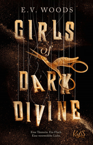 E. V. Woods: Girls of Dark Divine − Eine Tänzerin. Ein Fluch. Eine verzweifelte Liebe.