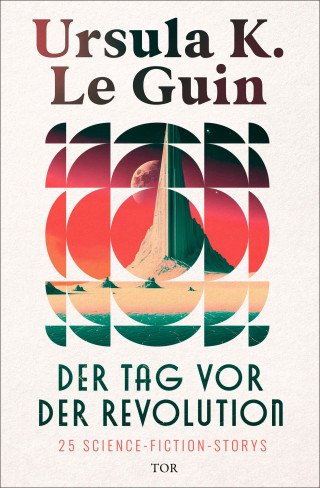 Ursula K. Le Guin: Der Tag vor der Revolution