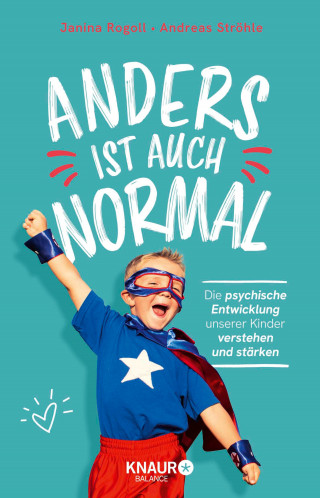 Dipl.-Psych. Janina Rogoll, Univ.-Prof. Dr. med. Andreas Ströhle: Anders ist auch normal