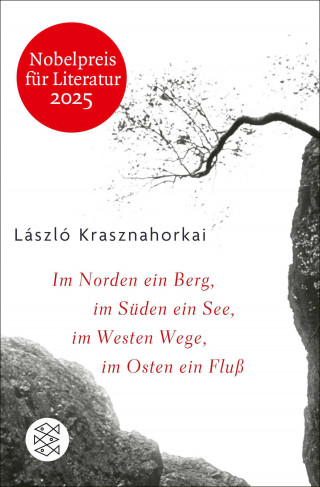 László Krasznahorkai: Im Norden ein Berg, im Süden ein See, im Westen Wege, im Osten ein Fluss