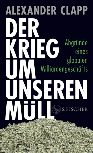 Alexander Clapp: Der Krieg um unseren Müll