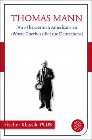 Thomas Mann: [An »The German American« zu »Worte Goethes über die Deutschen«]
