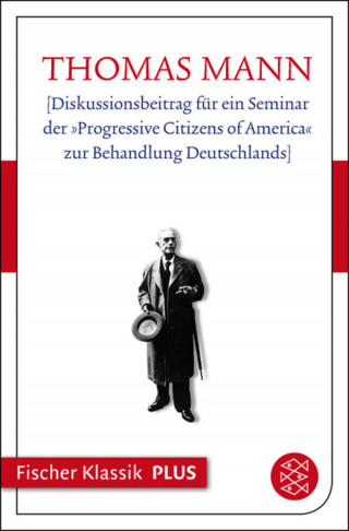 Thomas Mann: [Diskussionsbeitrag für ein Seminar der »Progressive Citizens of America« zur Behandlung Deutschlands]