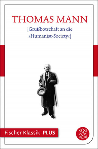 Thomas Mann: [Grußbotschaft an die »Humanist-Society«]
