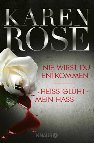 Karen Rose: Nie wirst du entkommen / Heiß glüht mein Hass