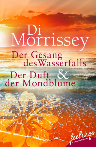 Di Morrissey: Der Gesang des Wasserfalls + Der Duft der Mondblume