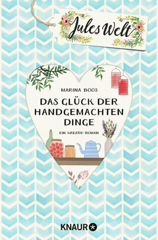 Marina Boos: Jules Welt - Das Glück der handgemachten Dinge