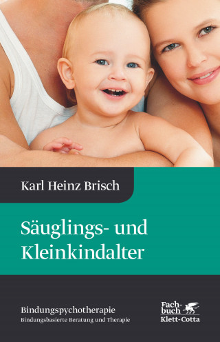 Karl Heinz Brisch: Säuglings- und Kleinkindalter (Bindungspsychotherapie)