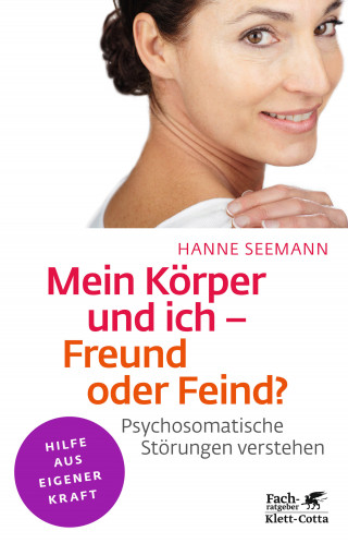 Hanne Seemann: Mein Körper und ich - Freund oder Feind? (Klett-Cotta Leben!)