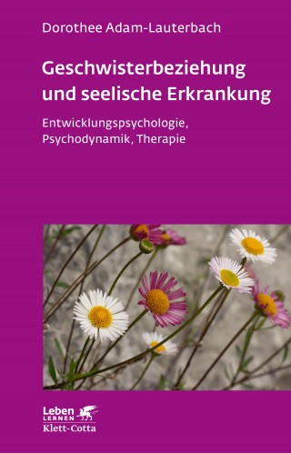 Dorothee Adam-Lauterbach: Geschwisterbeziehung und seelische Erkrankung (Leben Lernen, Bd. 264)