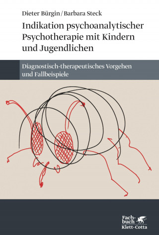 Dieter Bürgin, Barbara Steck: Indikation psychoanalytischer Psychotherapie mit Kindern und Jugendlichen