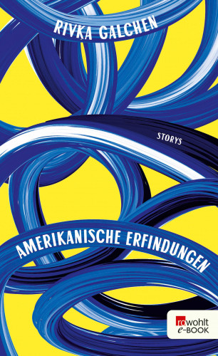 Rivka Galchen: Amerikanische Erfindungen