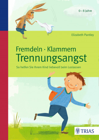 Elizabeth Pantley: Fremdeln - Klammern - Trennungsangst