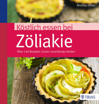 Andrea Hiller: Köstlich essen bei Zöliakie