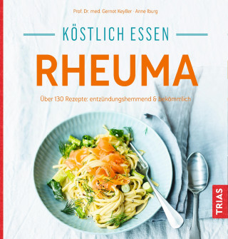 Gernot Keyßer, Anne Iburg: Köstlich essen - Rheuma