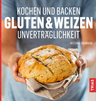 Bettina Snowdon: Kochen und Backen: Gluten- & Weizen-Unverträglichkeit