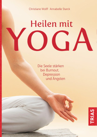 Christiane Wolff, Annabelle Starck: Heilen mit Yoga