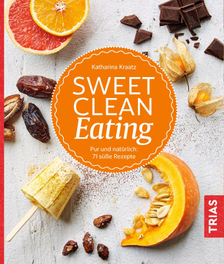 Katharina Kraatz: Sweet Clean Eating