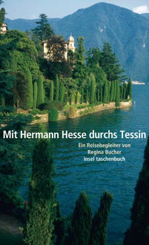 Regina Bucher: Mit Hermann Hesse durchs Tessin