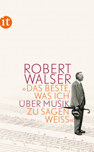 Robert Walser: »Das Beste, was ich über Musik zu sagen weiß«