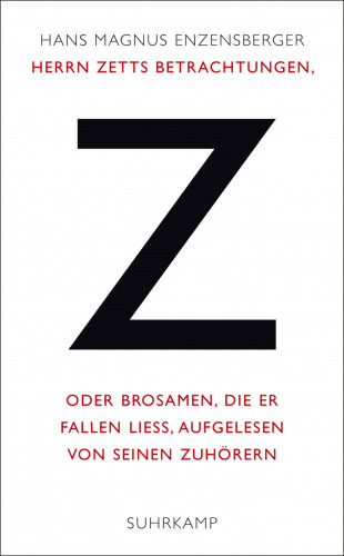 Hans Magnus Enzensberger: Herrn Zetts Betrachtungen, oder Brosamen, die er fallen ließ, aufgelesen von seinen Zuhörern
