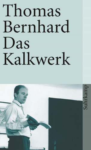 Thomas Bernhard: Das Kalkwerk