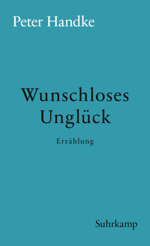 Peter Handke: Wunschloses Unglück