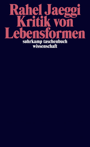 Rahel Jaeggi: Kritik von Lebensformen