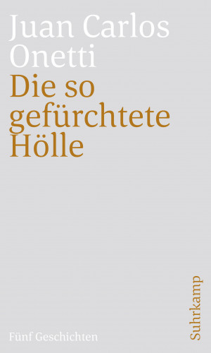 Juan Carlos Onetti: Die so gefürchtete Hölle